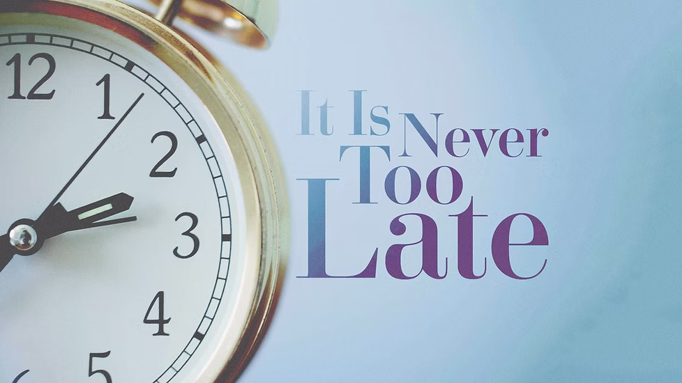 it_is_never_too_late
